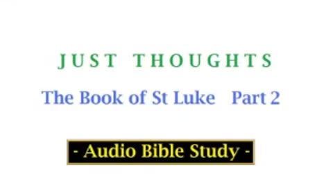 Just Thoughts - The Book of St. Luke Part 2 (2013) Retro