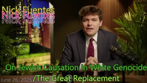 Nick Fuentes On Jewish Causation In White Genocide/The Great Replacement
