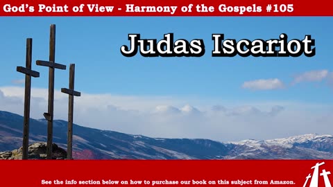 Harmony of the Gospels #105 - Judas Iscariot || God's Point of View