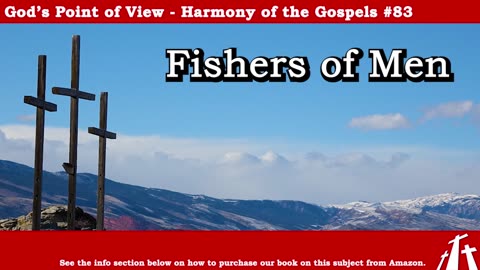 Harmony of the Gospels #83 - Fishers of Men || God's Point of View