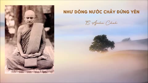 Như Dòng Nước Chảy Đứng Yên - TS Ajahn Chah