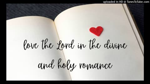 love the Lord in the divine and holy romance