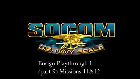 SOCOM US Navy Seals - PCSX2 Ensign Playthrough 1 (part 9) Mission 11 & 12