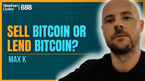 Sell Bitcoin or Lend Bitcoin? with Max K | SLP688
