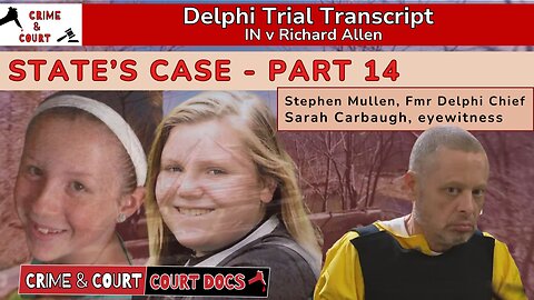 State's Case - Part 14: Stephen Mullen & Sarah Carbaugh | #DelphiTranscripts