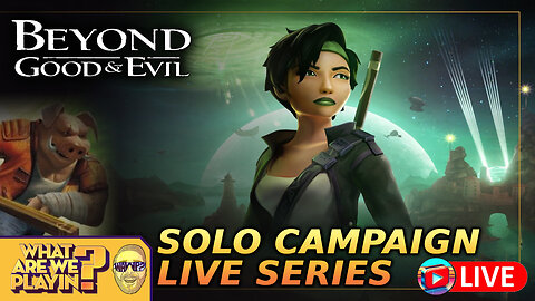 Solo Campaign LIVE Series: Beyond Good & Evil Part 03