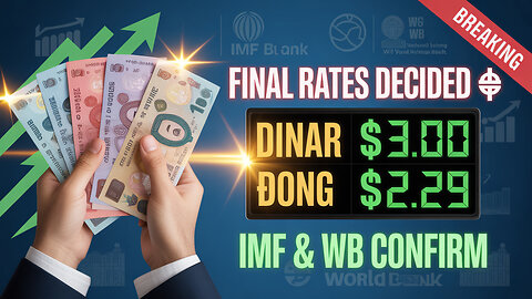 Final Rates Decided 🚨 Iraqi Dinar $3, Dong $2.29 IMF & Wrold Bank Confirm