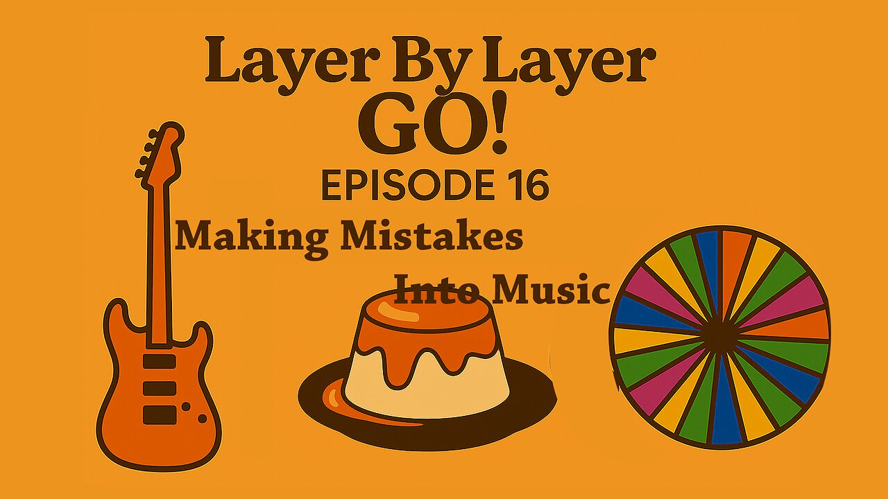 Making Mistakes Into Music | Layer By Layer GO! Ep. 16