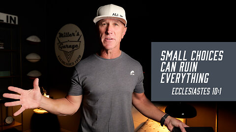 Small Choices Can Ruin Everything | Ecclesiastes 10:1