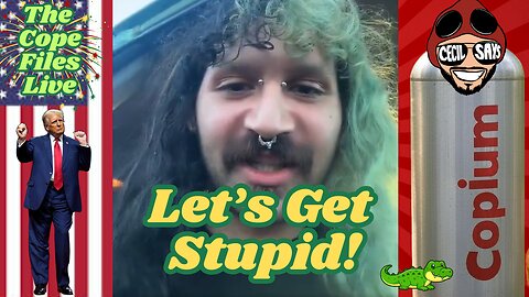 Cope Files Live - Late Nite Cope...Let's get Stupid.