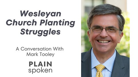 Wesleyan Church Planting Struggles - A Conversation with Mark Tooley