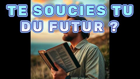 Que veut dire se faire du soucis dans la bible ?