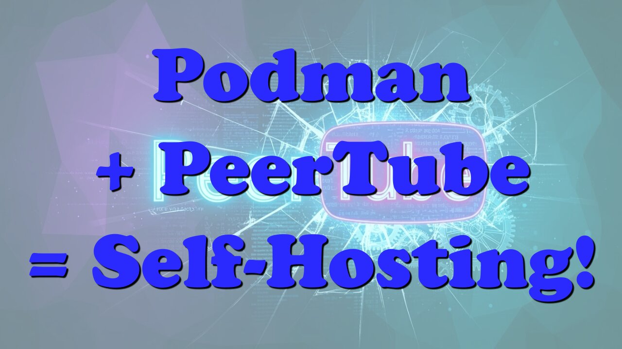 Create Your Own Video Hosting Platform! Install PeerTube with Podman in Minutes!