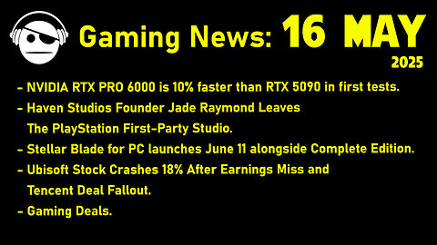 Gaming News | RTX 6000 | Haven Studios | Stellar blade PC | Ubisoft | Deals | 16 MAY 2025