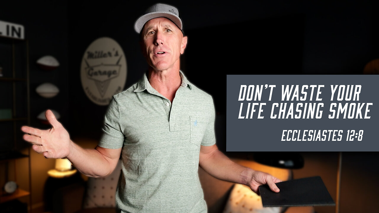 Don’t Waste Your Life Chasing Smoke | Ecclesiastes 12:8