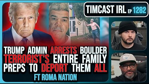 Trump Admin ARRESTS Boulder Terrorists ENTIRE FAMILY, Preps Deportations | Timcast IRL