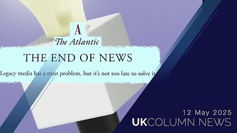 UK Column News - 12th May 2025