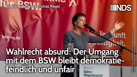 Wahlrecht absurd: Der Umgang mit dem BSW bleibt demokratiefeindlich und unfair | Tobias Riegel | NDS