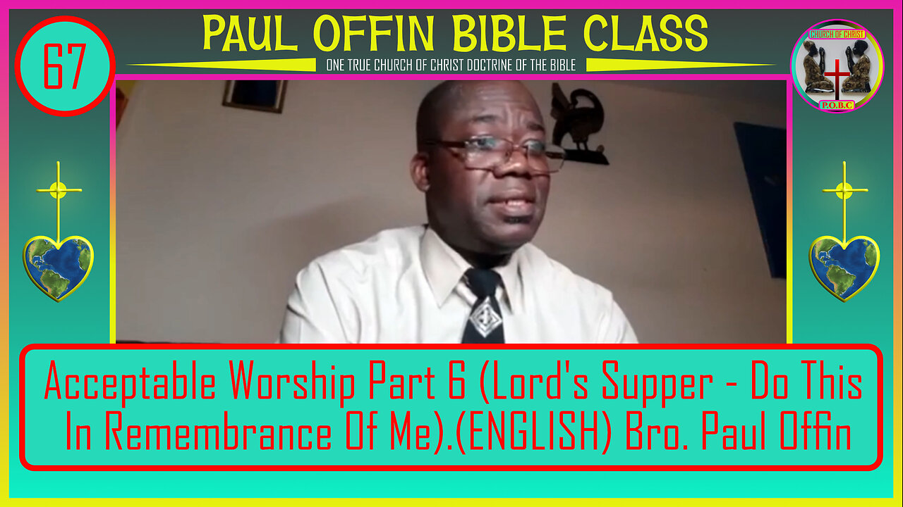 67| Acceptable Worship: Part 6 (Lord's Supper - Do This In Remembrance Of Me)(ENG) Bro. Paul Offin