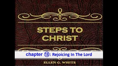 05-28-25 STEPS TO CHRIST Chapter 13 "Rejoicing In The Lord" By Evangelist Benton Callwood