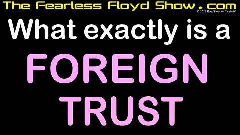 What exactly is a FOREIGN TRUST?