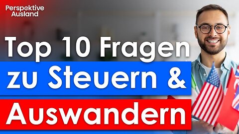 Top 10 Steuerfragen deutscher Auswanderer – Was du UNBEDINGT wissen musst!