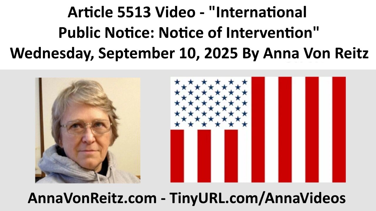Article 5513 Video - International Public Notice: Notice of Intervention By Anna Von Reitz