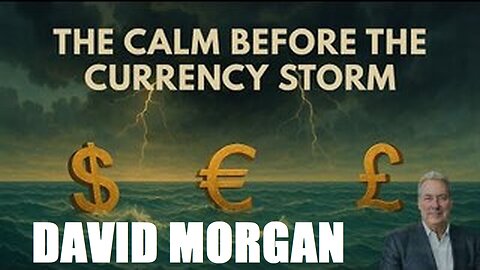 DAVID MORGAN - The Calm Before The Currency Storm