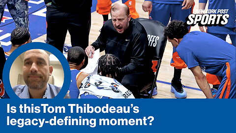 This is everything Knicks' Tom Thibodeau has been working toward