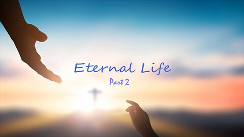 Eternal life Pt.2