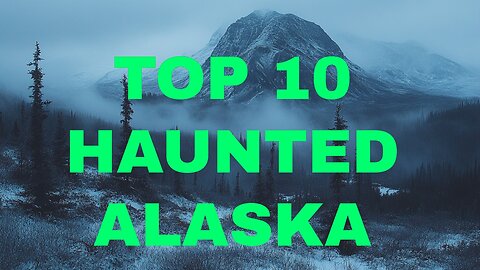 Alaska's HAUNTED Hotspots! Top 10 Spooky Sites