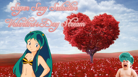 Super Sexy Seductive Valentine's Day Stream 2022