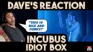 Dave's Reaction: Incubus — Idiot Box