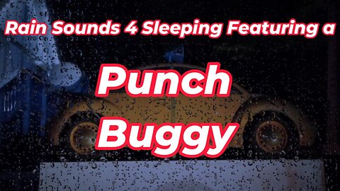 Rain Sounds 4 Sleeping Featuring a Punch Buggy