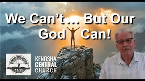 2025_08_03: Kenosha Central Church Of Christ - We Can't, But Our God Can!