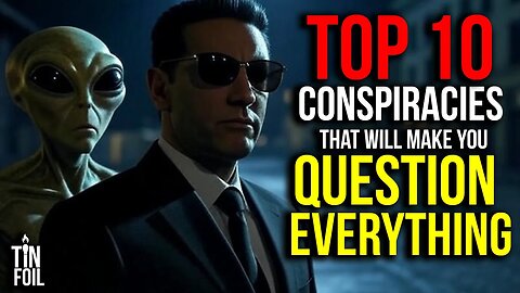 TOP 1O CONSPIRACIES THAT WILL MAKE YOU QUESTION EVERYTHING - Tin Foil Tuesday #11