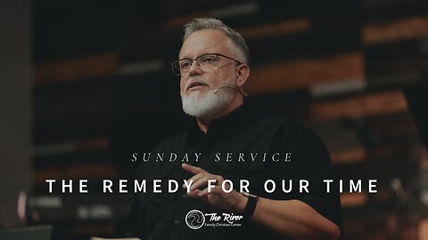 Sunday Service | The Remedy for our Time | Pastor Deane Wagner