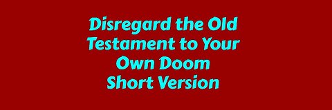 Disregard the Old Testament to Your Own Doom - Short