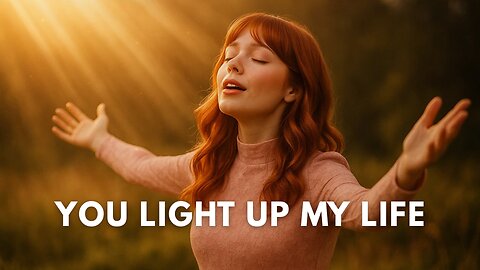You Light Up My Life Song | Jesus, is the Light of the World