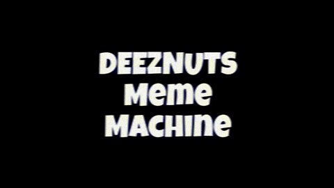 Deeznuts Meme Machine