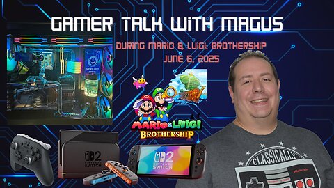 Gamer Talk with Magus | Nintendo Switch & Switch 2 | Pro Controller | Water Cooling PC | Aug 6th