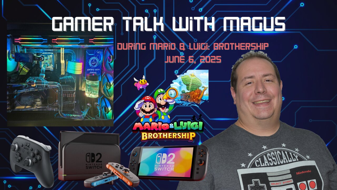 Gamer Talk with Magus | Nintendo Switch & Switch 2 | Pro Controller | Water Cooling PC | Aug 6th