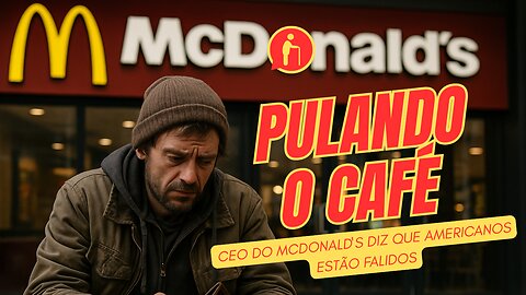 CEO do McDonald’s diz que americanos estão falidos e pulando o café-da-manhã