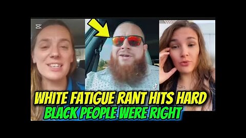 WHITE Folks Rant on White FATIGUE: ‘We’re TIRED, BLACK Folks Were Right all along