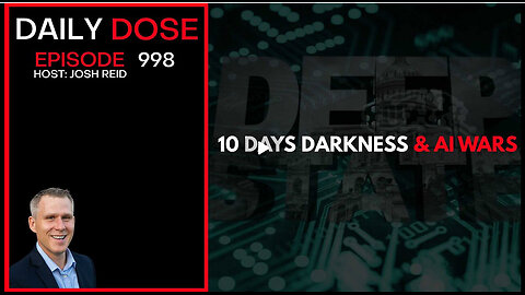 10 Days Darkness & AI Wars | Ep. 998 The Daily Dose