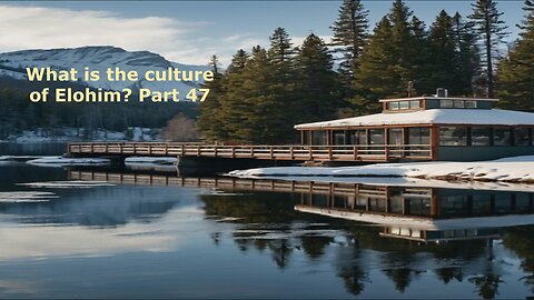 What is the culture of Elohim? Part 47