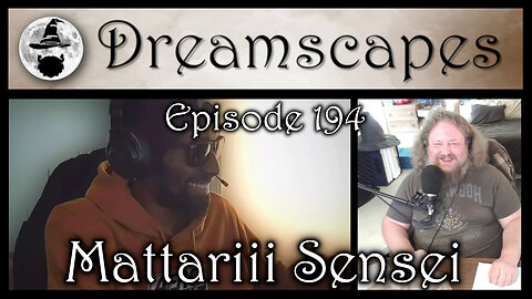 Dreamscapes Episode 194: Mattariii Sensei