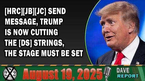 X22 Report- [HRC][JB][JC] Send Message, Trump Is Now Cutting The [DS] Strings, The Stage Must Be Set