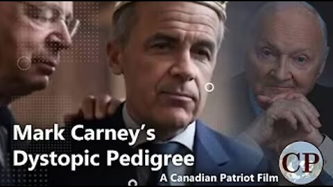New Documentary: Mark Carney's Dystopic Pedigree (2025)