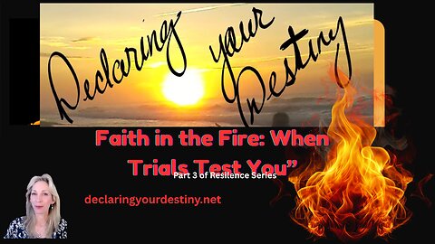 Faith in the Fire: When Trials Test You